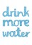 Plakat Drink more water Plakat Drink more water