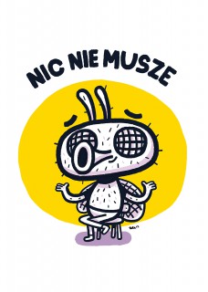 Plakat Nic nie musze