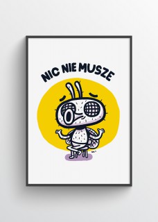Plakat Nic nie musze 2