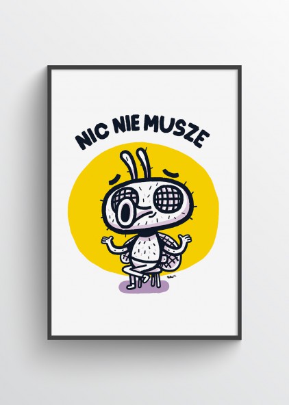 Plakat Nic nie musze Plakat Nic nie musze